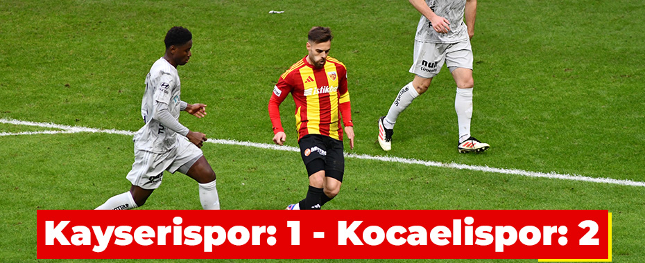 Kayserispor: 1 - Kocaelispor: 2