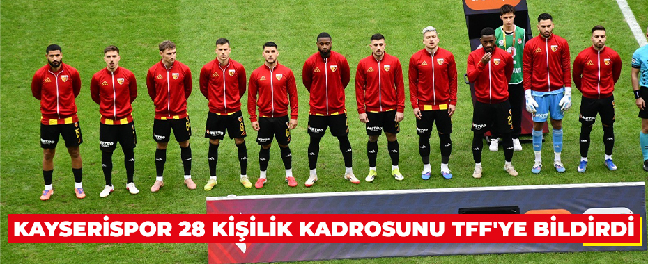 Kayserispor 28 kişilik kadrosunu TFF'ye bildirdi