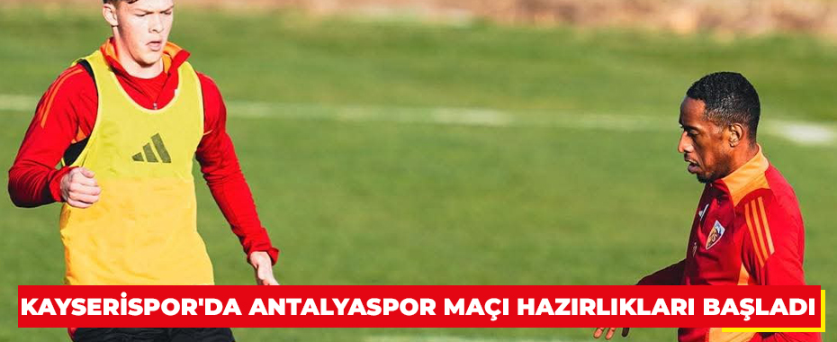 Kayserispor'da Antalyaspor maçı hazırlıkları başladı 