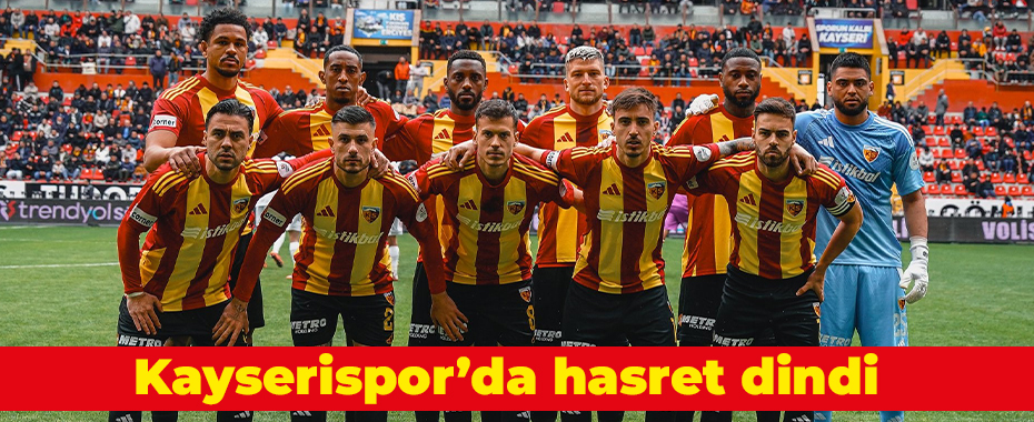 Kayserispor’da hasret dindi