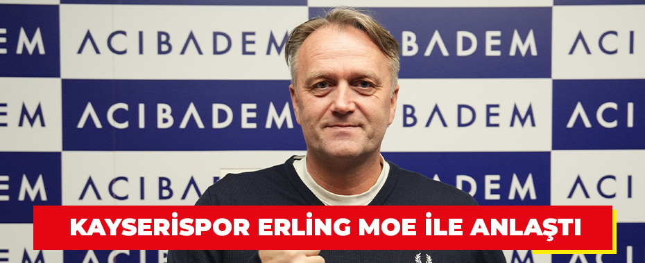 Kayserispor Erling Moe ile anlaştı