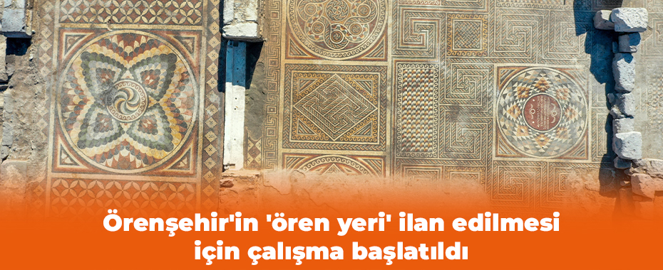 Örenşehir'in 'ören yeri' ilan edilmesi için çalışma başlatıldı