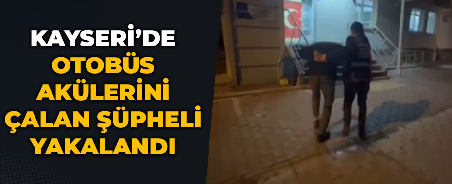 Otobüs akülerini çalan şüpheli yakalandı