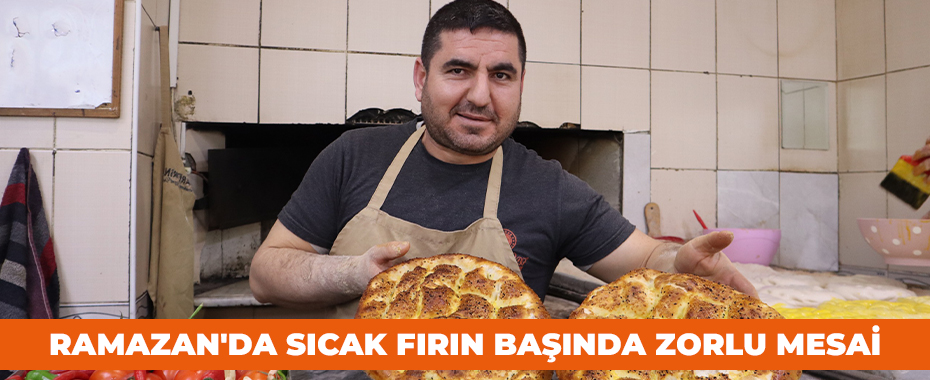 Ramazan'da sıcak fırın başında zorlu mesai
