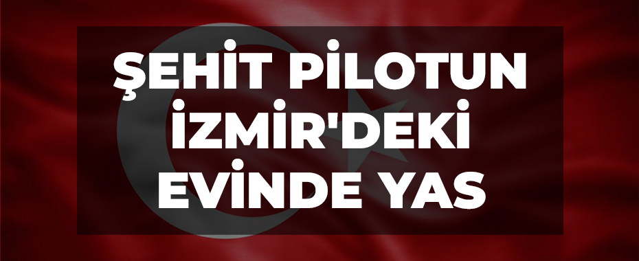 Şehit pilotun İzmir'deki evinde yas