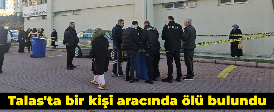 Talas'ta bir kişi aracında ölü bulundu
