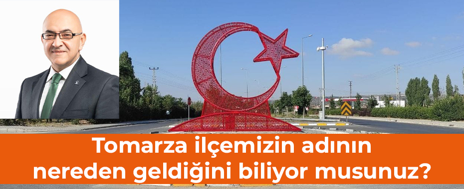 Tomarza ilçemizin adının nereden geldiğini biliyor musunuz?