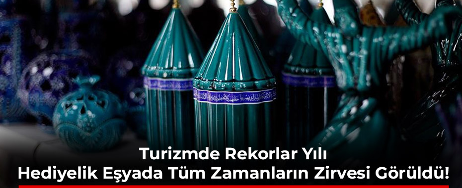 Turizmde Rekorlar Yılı: Hediyelik Eşyada Tüm Zamanların Zirvesi Görüldü!
