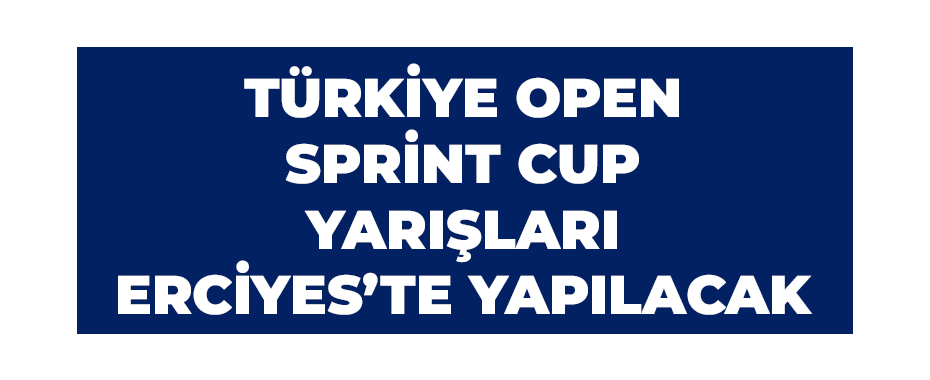 Türkiye Open Sprint Cup Yarışları Erciyes’te yapılacak