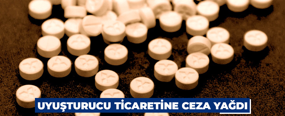Uyuşturucu ticaretine ceza yağdı