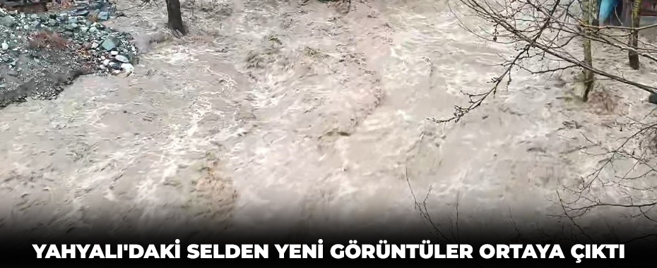 Yahyalı'daki selden yeni görüntüler ortaya çıktı