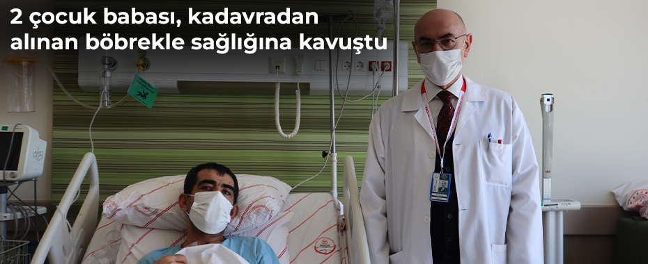 2 çocuk babası, kadavradan alınan böbrekle sağlığına kavuştu 