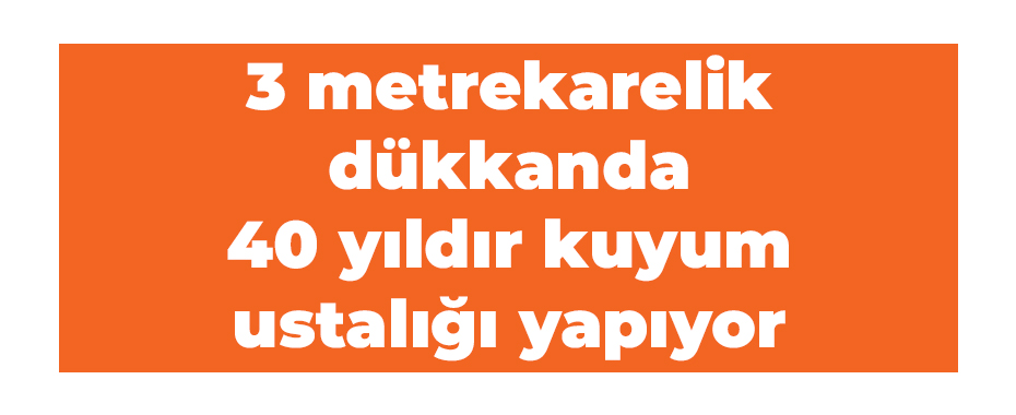 3 metrekarelik dükkanda 40 yıldır kuyum ustalığı yapıyor
