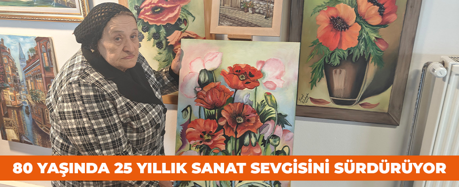 80 yaşında 25 yıllık sanat sevgisini sürdürüyor