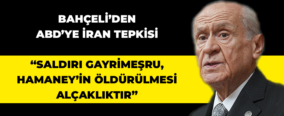 Bahçeli’den ABD’ye İran Tepkisi: “Saldırı Gayrimeşru, Hamaney’in Öldürülmesi Alçaklıktır”