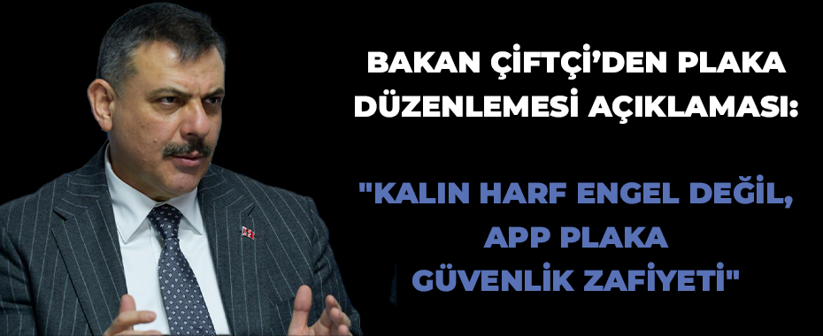 Bakan Çiftçi’den Plaka Düzenlemesi Açıklaması: