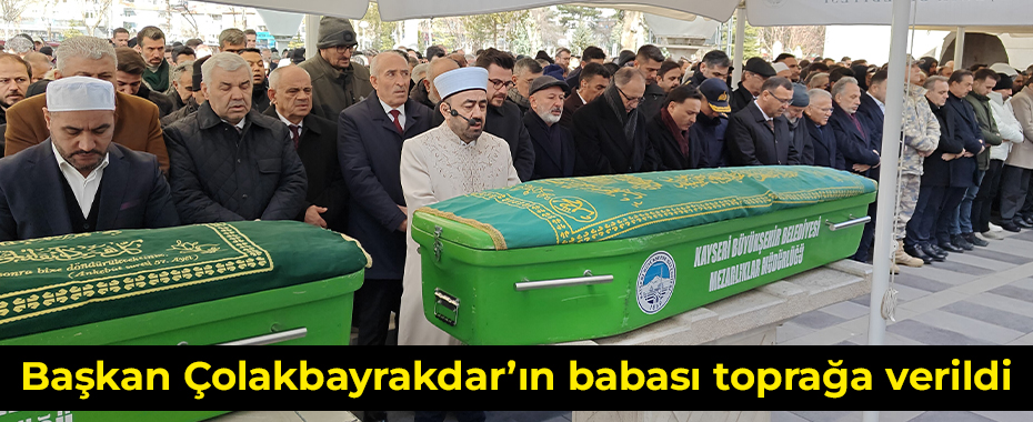 Başkan Çolakbayrakdar’ın babası toprağa verildi