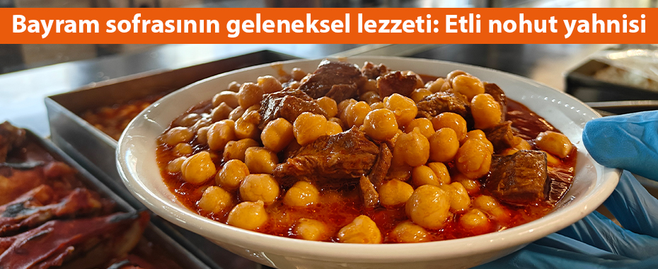 Bayram sofrasının geleneksel lezzeti: Etli nohut yahnisi