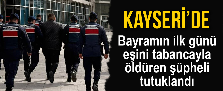 Bayramın ilk günü eşini tabancayla öldüren şüpheli tutuklandı