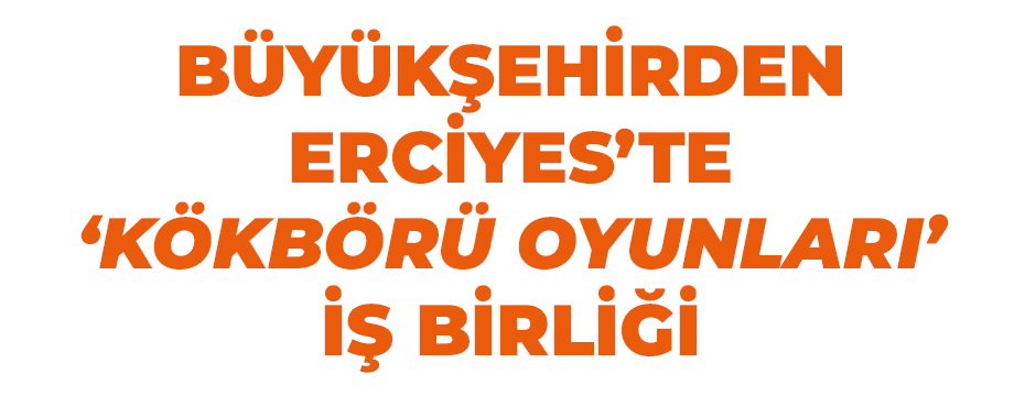 Büyükşehirden Erciyes’te ‘Kökbörü Oyunları’ iş birliği