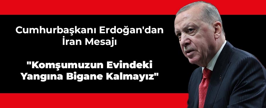 Cumhurbaşkanı Erdoğan'dan İran Mesajı:
