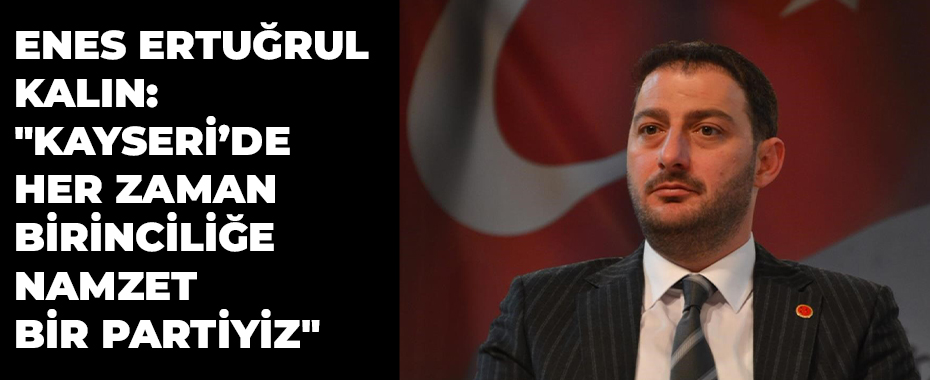 Enes Ertuğrul Kalın: 