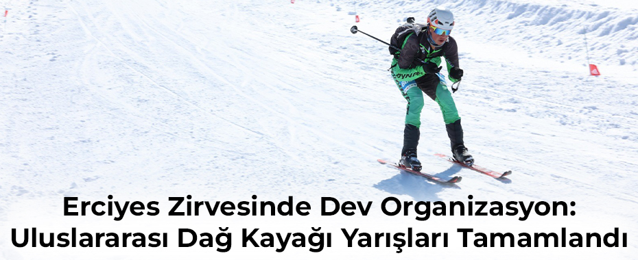 Erciyes Zirvesinde Dev Organizasyon: Uluslararası Dağ Kayağı Yarışları Tamamlandı