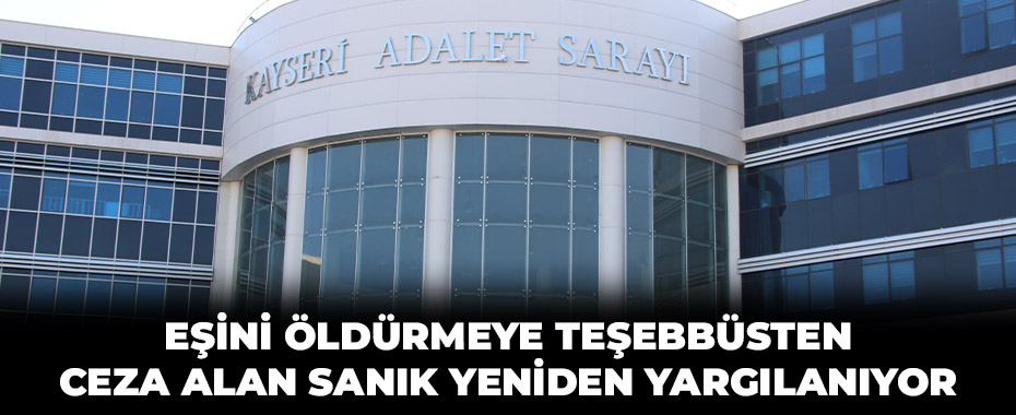 Eşini öldürmeye teşebbüsten ceza alan sanık yeniden yargılanıyor