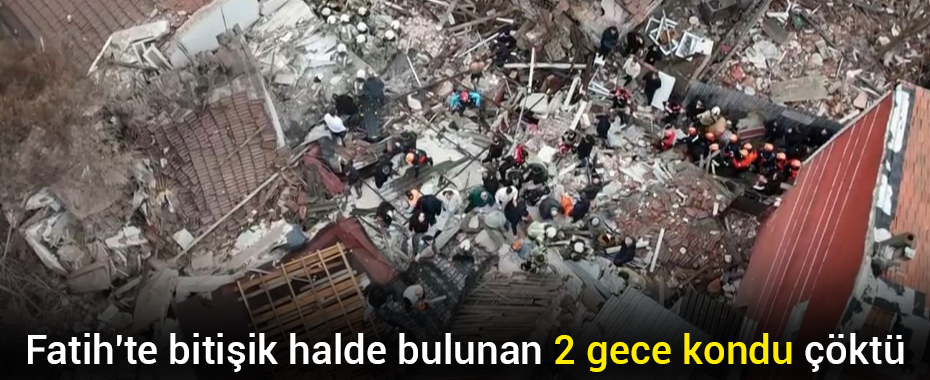 Fatih'te bitişik halde bulunan 2 gece kondu çöktü