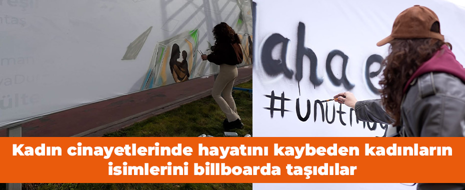 Kadın cinayetlerinde hayatını kaybeden kadınların isimlerini billboarda taşıdılar