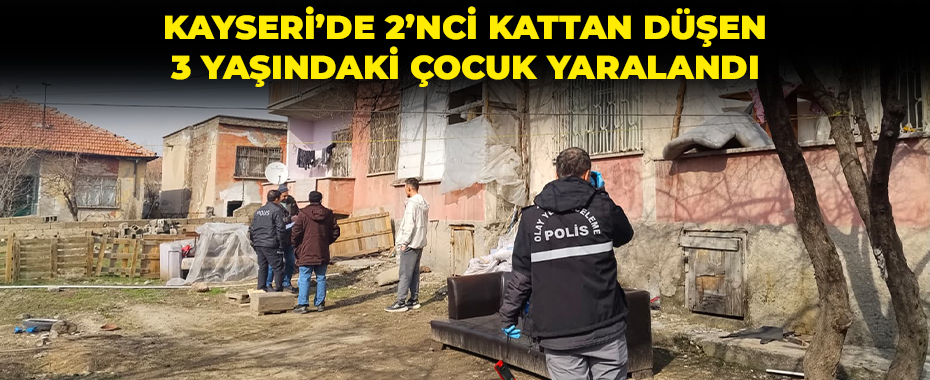 Kayseri’de 2’nci kattan düşen 3 yaşındaki çocuk yaralandı
