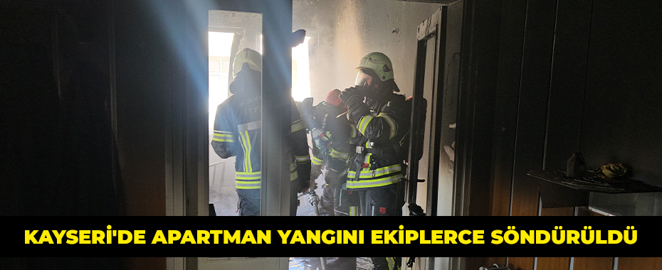Kayseri'de apartman yangını ekiplerce söndürüldü