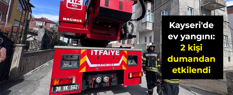 Kayseri'de ev yangını: 2 kişi dumandan etkilendi