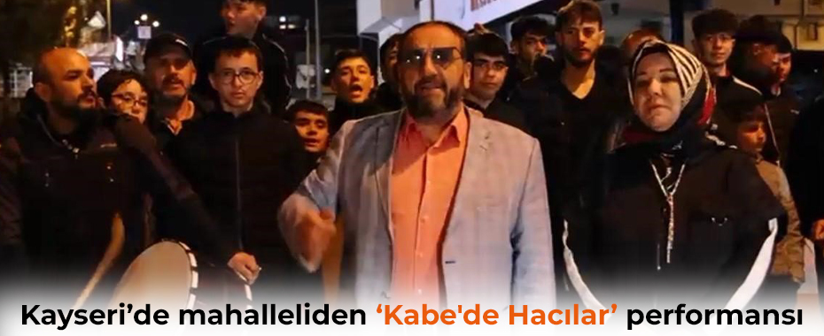 Kayseri’de mahalleliden ‘Kabe'de Hacılar’ performansı