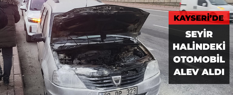 Kayseri'de seyir halindeki otomobil alev aldı