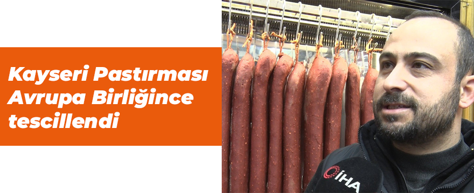 Kayseri Pastırması Avrupa Birliğince tescillendi