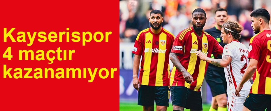 Kayserispor 4 maçtır kazanamıyor