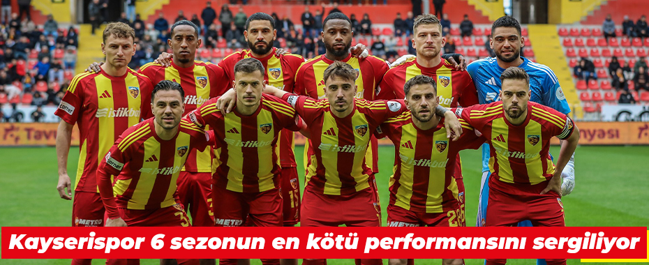 Kayserispor 6 sezonun en kötü performansını sergiliyor