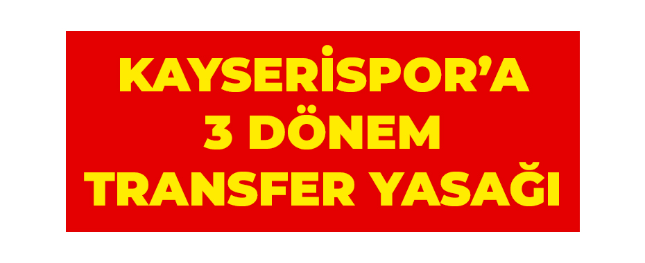 Kayserispor’a 3 dönem transfer yasağı