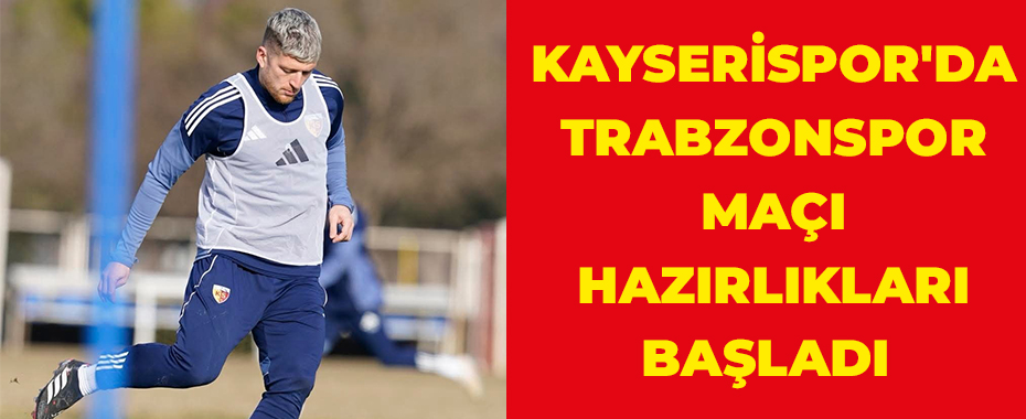 Kayserispor'da Trabzonspor maçı hazırlıkları başladı 