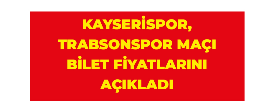 Kayserispor, Trabsonspor maçı bilet fiyatlarını açıkladı