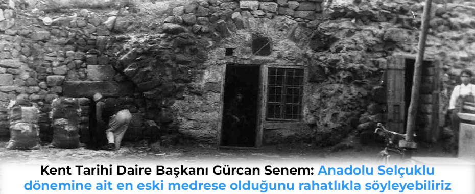 Kent Tarihi Daire Başkanı Gürcan Senem: Anadolu Selçuklu dönemine ait en eski medrese olduğunu rahatlıkla söyleyebiliriz