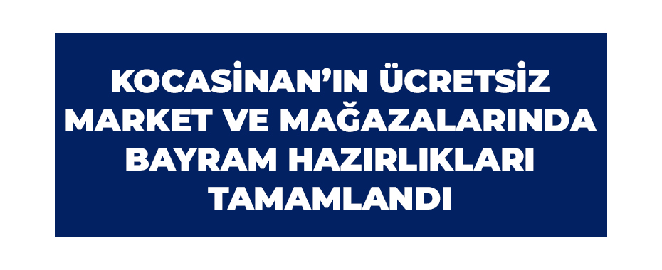 Kocasinan’ın ücretsiz market ve mağazalarında bayram hazırlıkları tamamlandı