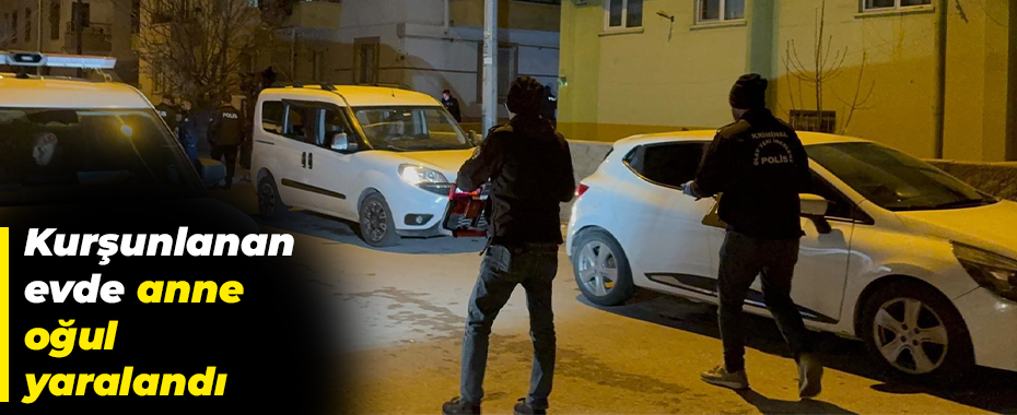 Kurşunlanan evde anne-oğul yaralandı