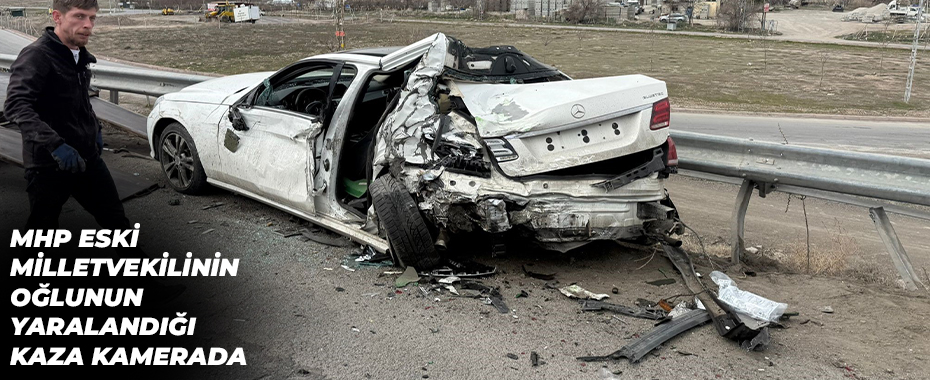 MHP eski milletvekilinin oğlunun yaralandığı kaza kamerada