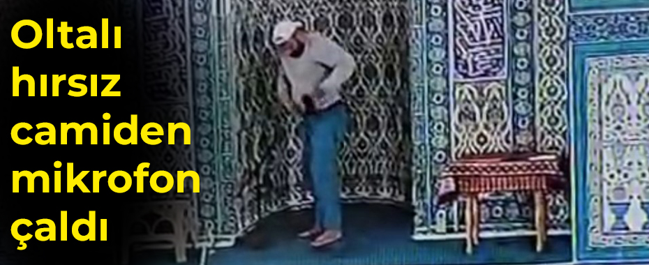 Oltalı hırsız camiden mikrofon çaldı
