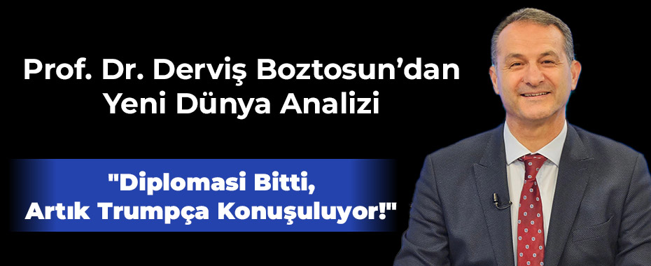Prof. Dr. Derviş Boztosun'dan Yeni Dünya Analizi: 