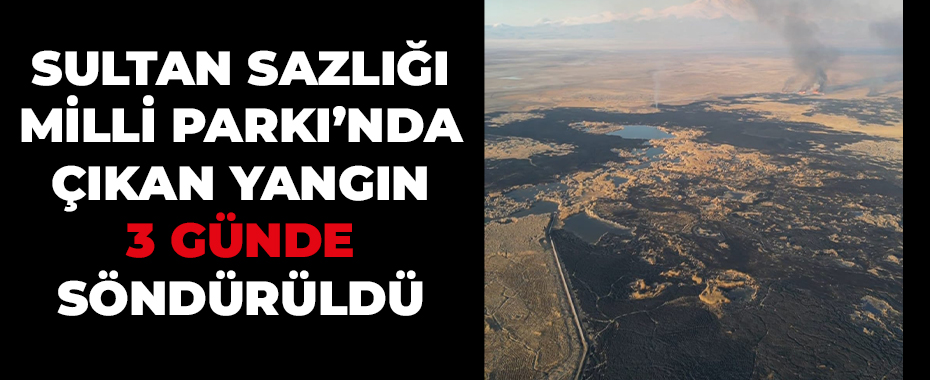 Sultan Sazlığı Milli Parkı’nda çıkan yangın 3 günde söndürüldü