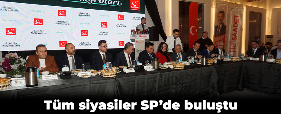 Tüm siyasiler SP’de buluştu