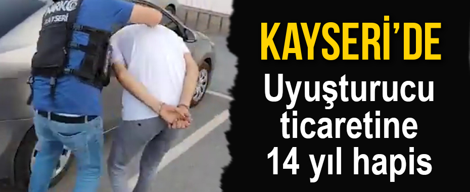 Uyuşturucu ticaretine 14 yıl hapis